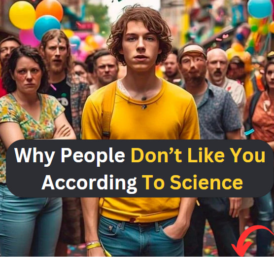 Why People Don’t Like You, According To Science